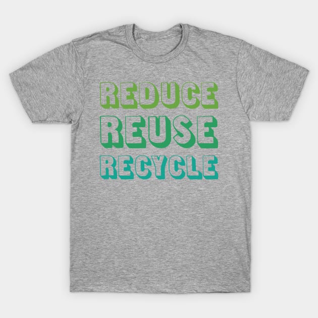 Reduce Reuse Recycle T-Shirt by oddmatter